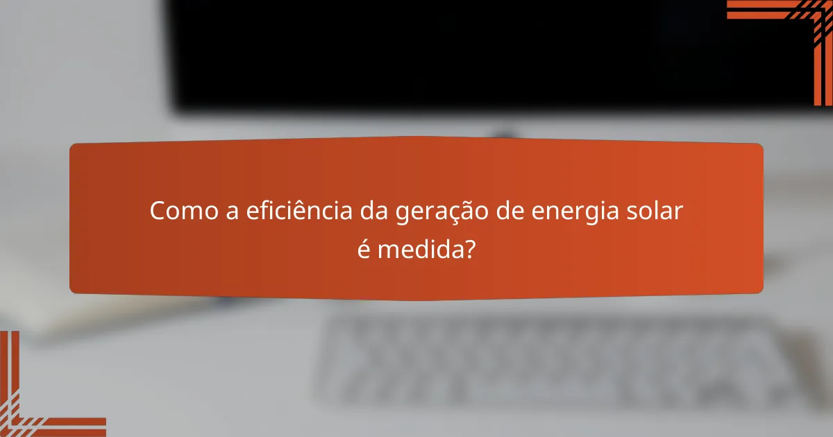 Como a eficiência da geração de energia solar é medida?
