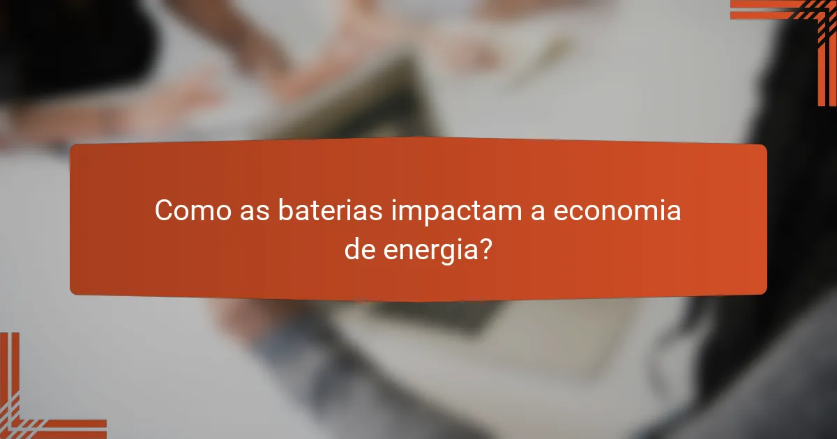 Como as baterias impactam a economia de energia?