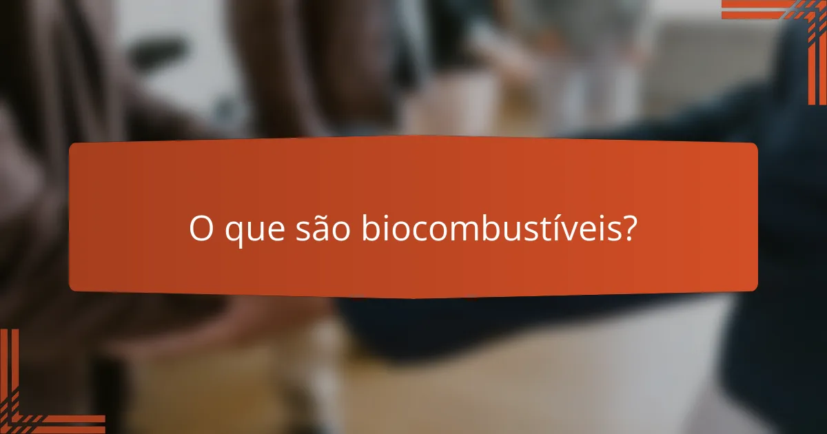 O que são biocombustíveis?