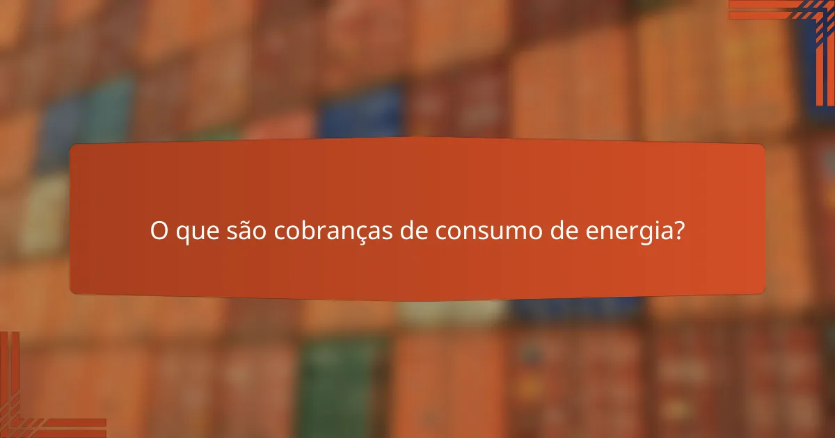 O que são cobranças de consumo de energia?