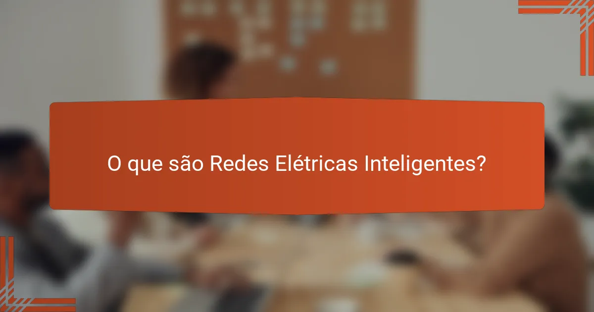 O que são Redes Elétricas Inteligentes?