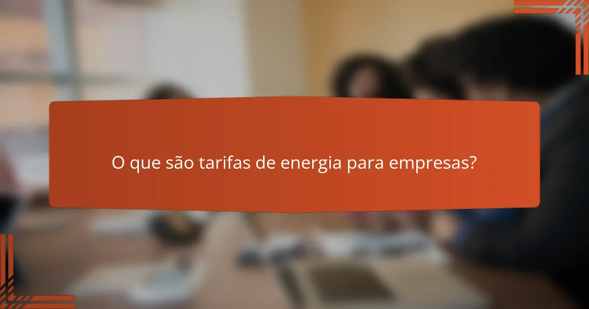 O que são tarifas de energia para empresas?
