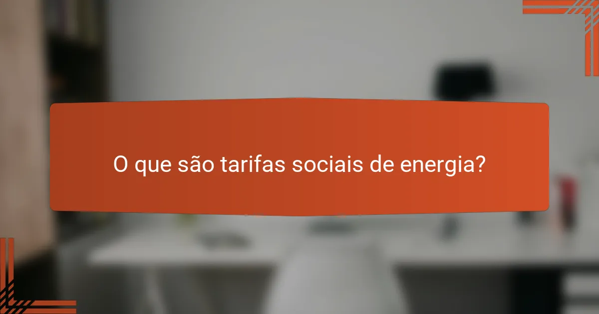 O que são tarifas sociais de energia?