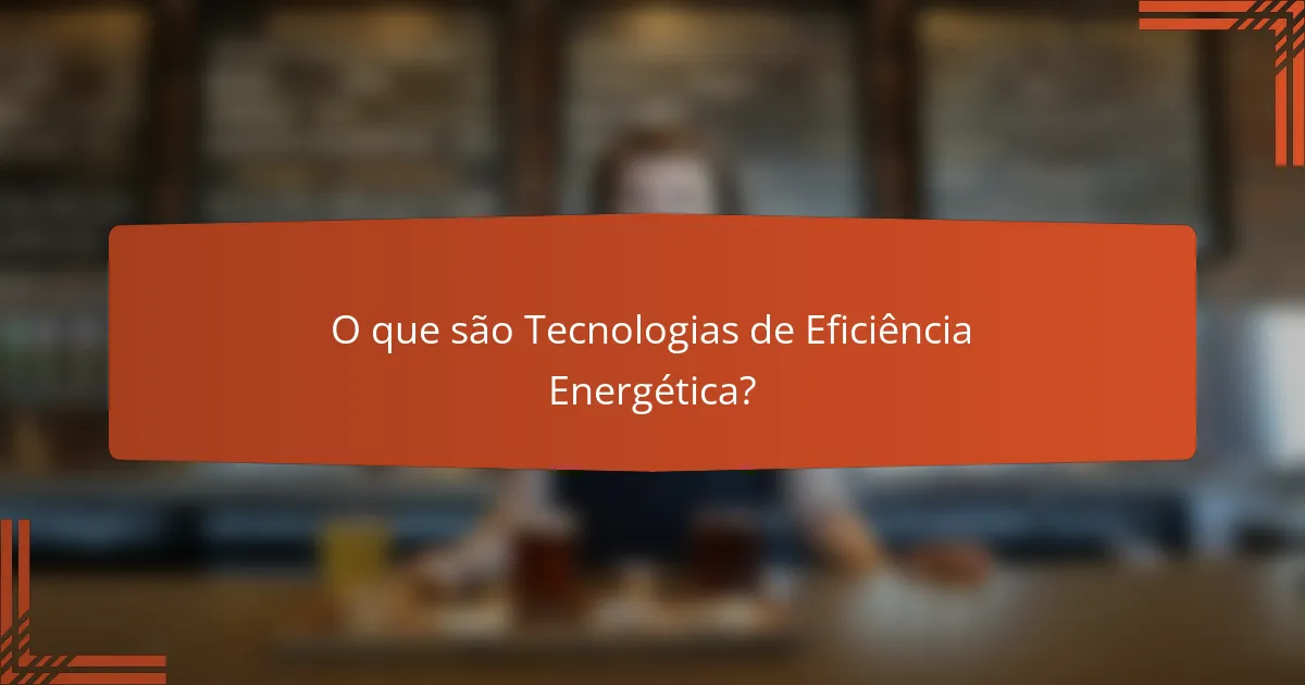 O que são Tecnologias de Eficiência Energética?