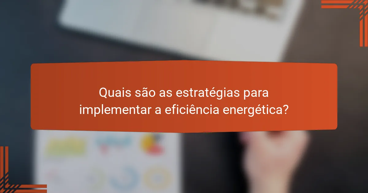 Quais são as estratégias para implementar a eficiência energética?