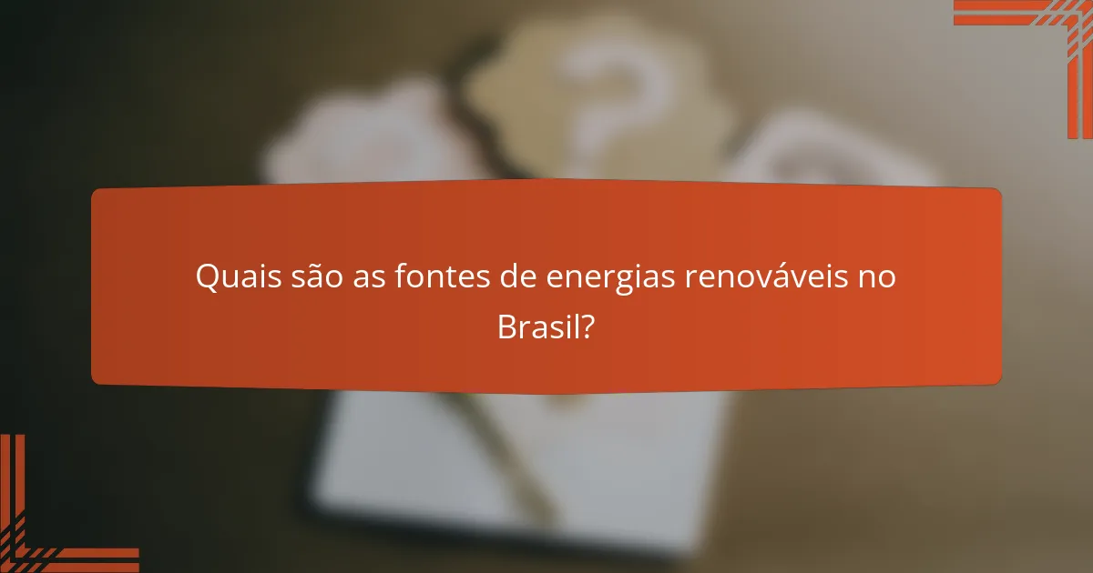 Quais são as fontes de energias renováveis no Brasil?
