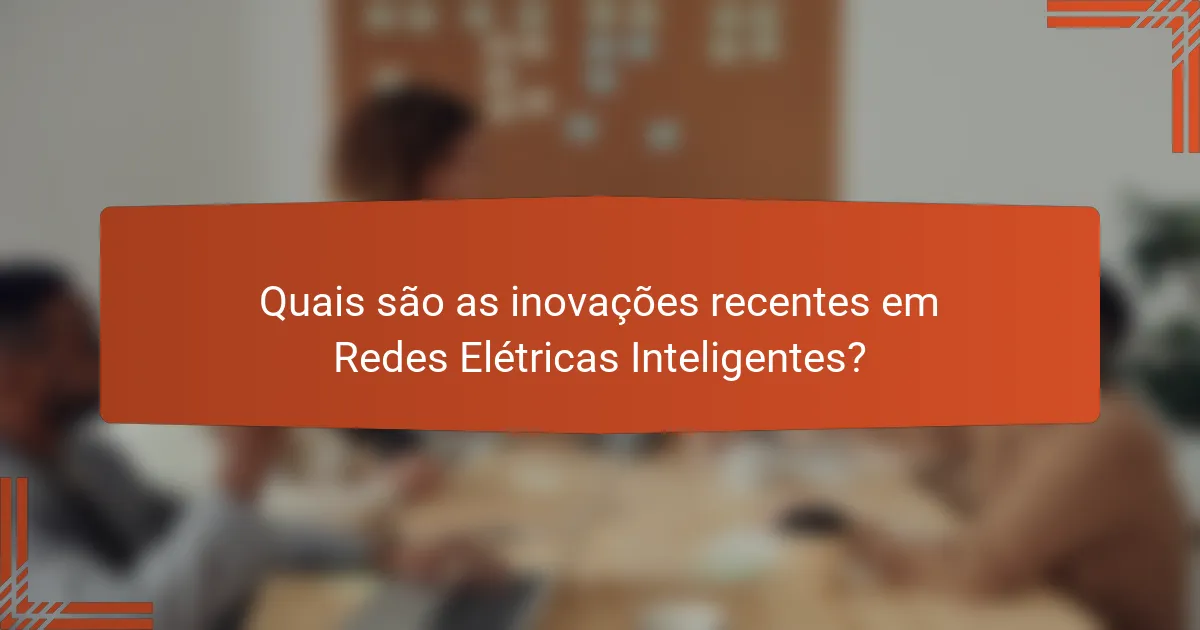 Quais são as inovações recentes em Redes Elétricas Inteligentes?