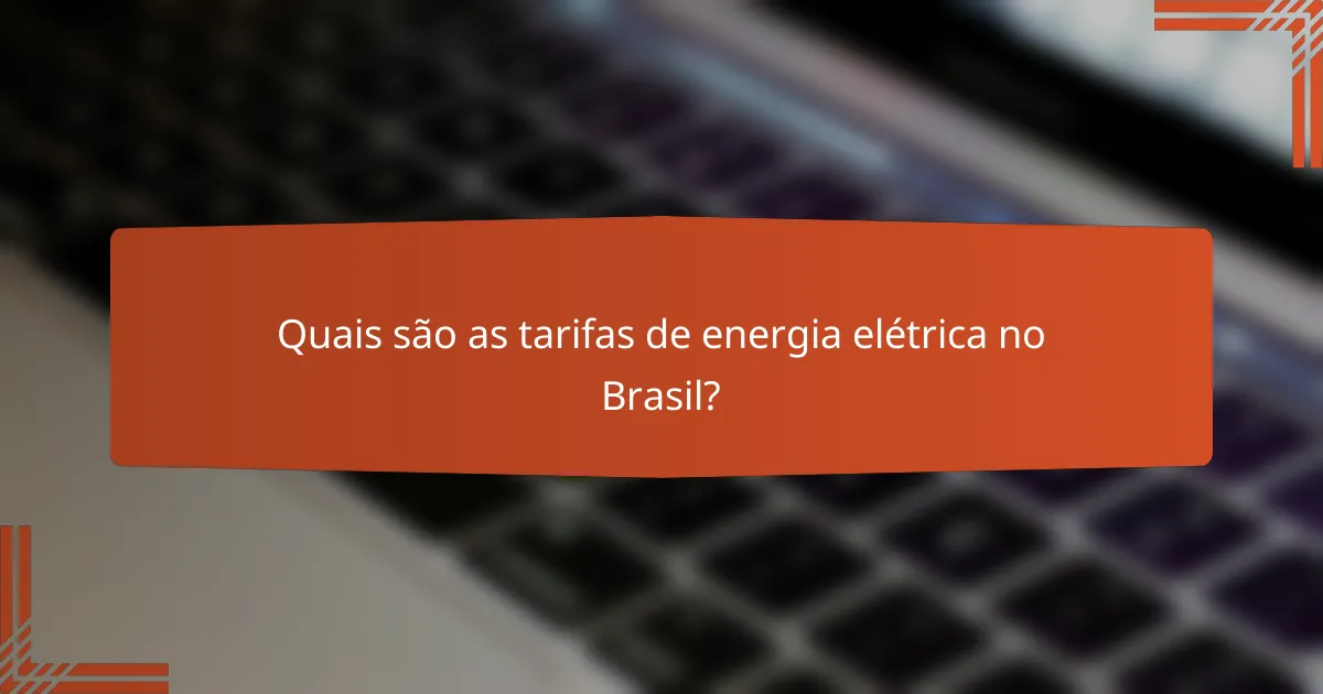 Quais são as tarifas de energia elétrica no Brasil?