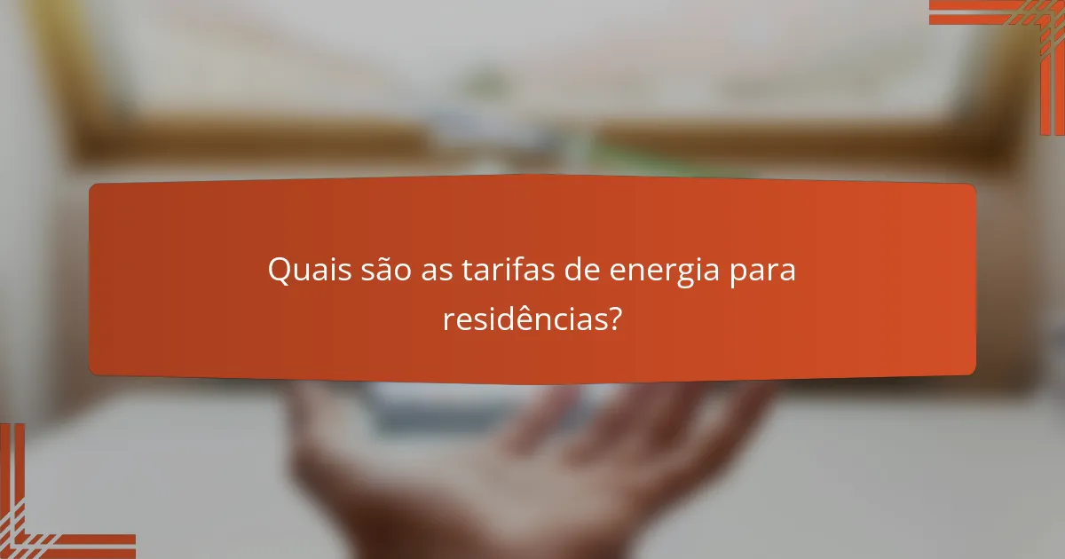 Quais são as tarifas de energia para residências?