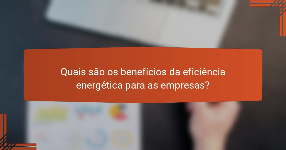 Quais são os benefícios da eficiência energética para as empresas?