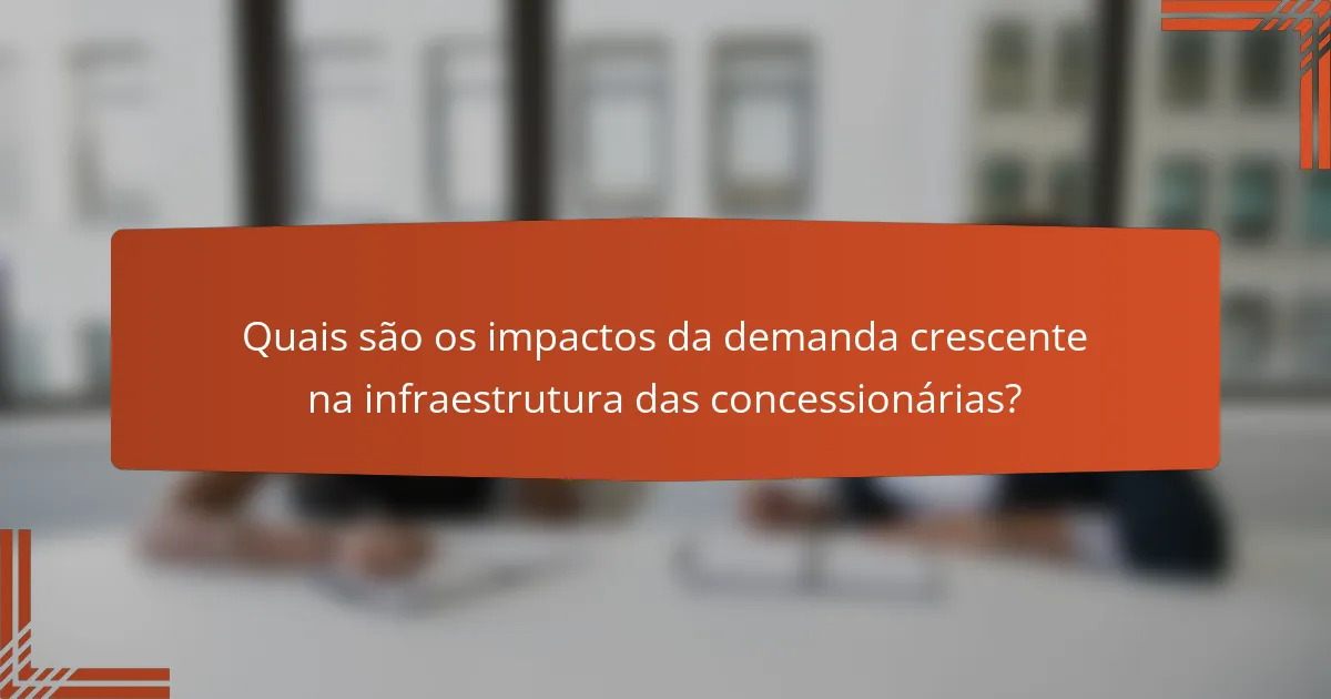 Quais são os impactos da demanda crescente na infraestrutura das concessionárias?