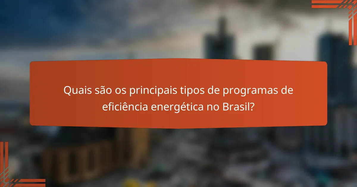 Quais são os principais tipos de programas de eficiência energética no Brasil?
