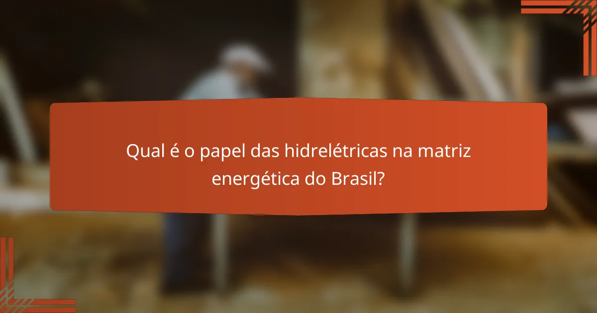 Qual é o papel das hidrelétricas na matriz energética do Brasil?