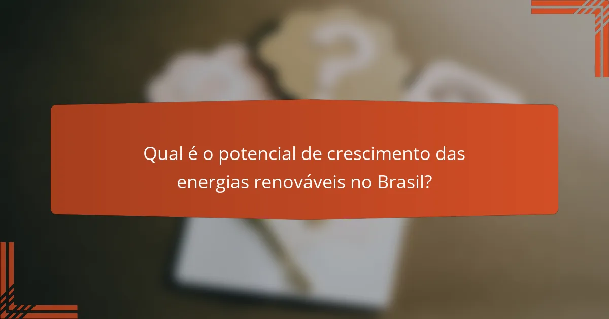 Qual é o potencial de crescimento das energias renováveis no Brasil?