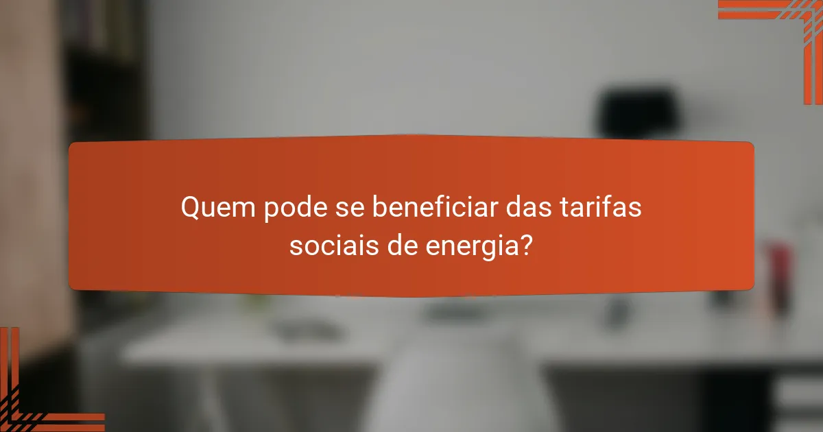 Quem pode se beneficiar das tarifas sociais de energia?